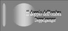"Il Doppio  dell'ombra" 